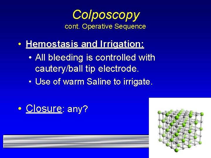 Colposcopy cont. Operative Sequence • Hemostasis and Irrigation: • All bleeding is controlled with