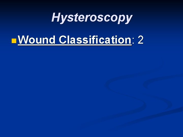 Hysteroscopy n Wound Classification: 2 