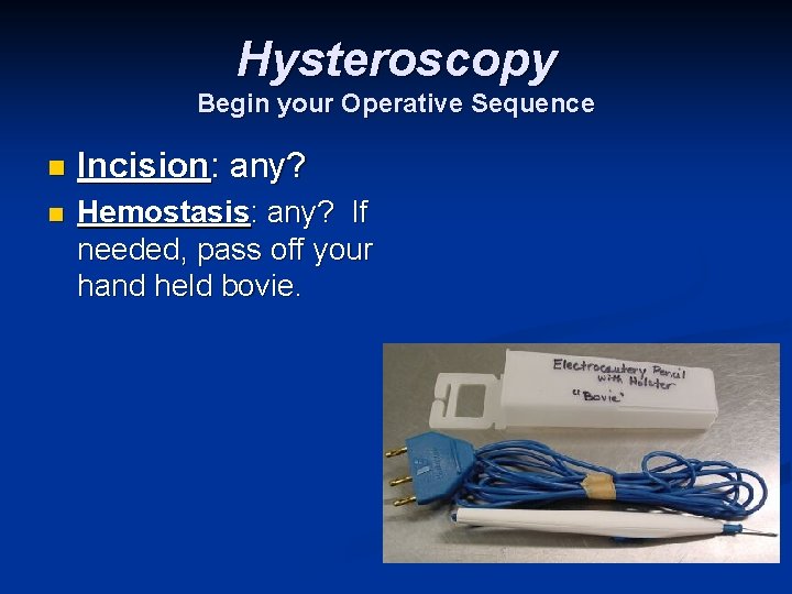 Hysteroscopy Begin your Operative Sequence n Incision: any? n Hemostasis: any? If needed, pass
