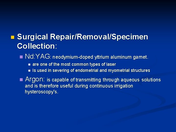 n Surgical Repair/Removal/Specimen Collection: n Nd: YAG: neodymium-doped yttrium aluminum garnet. n n n