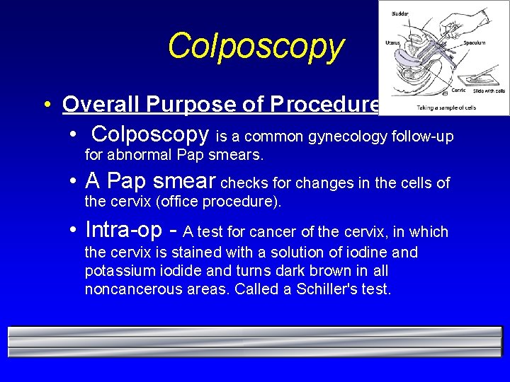 Colposcopy • Overall Purpose of Procedure: • Colposcopy is a common gynecology follow-up for