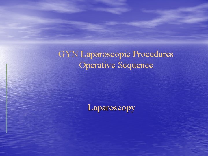 GYN Laparoscopic Procedures Operative Sequence Laparoscopy 