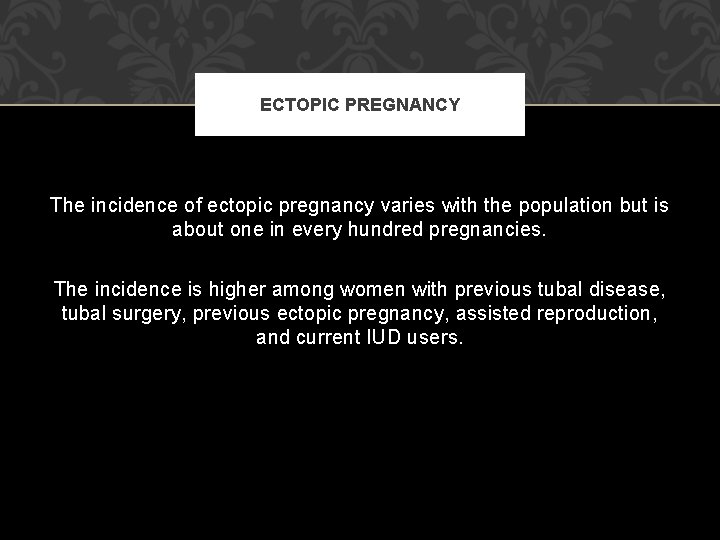 ECTOPIC PREGNANCY The incidence of ectopic pregnancy varies with the population but is about