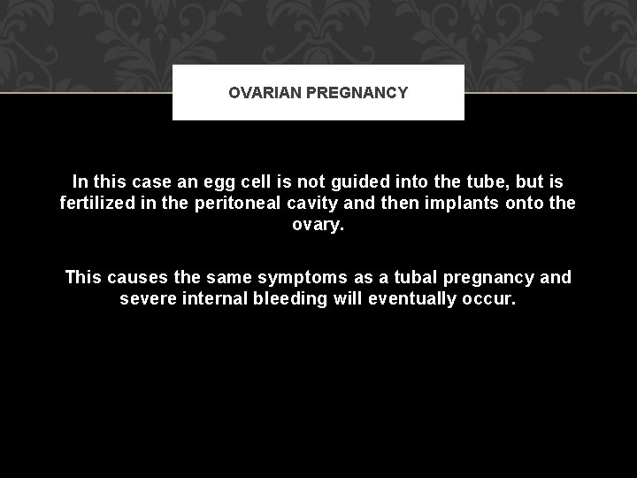 OVARIAN PREGNANCY In this case an egg cell is not guided into the tube,