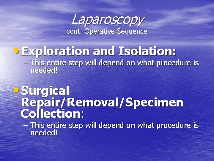 Laparoscopy cont. Operative Sequence • Exploration and Isolation: – This entire step will depend