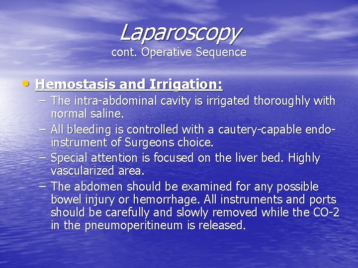 Laparoscopy cont. Operative Sequence • Hemostasis and Irrigation: – The intra-abdominal cavity is irrigated