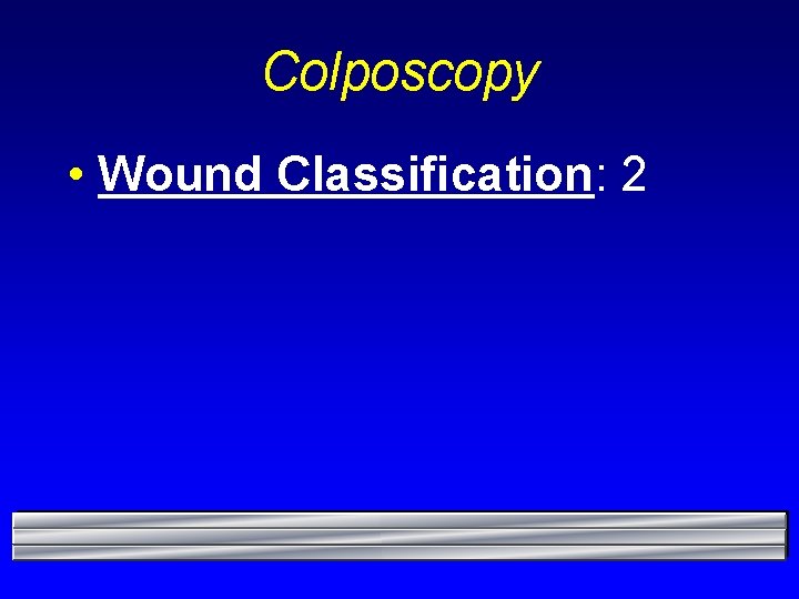 Colposcopy • Wound Classification: 2 