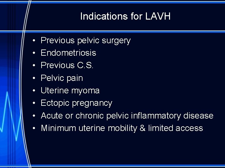 Indications for LAVH • • Previous pelvic surgery Endometriosis Previous C. S. Pelvic pain