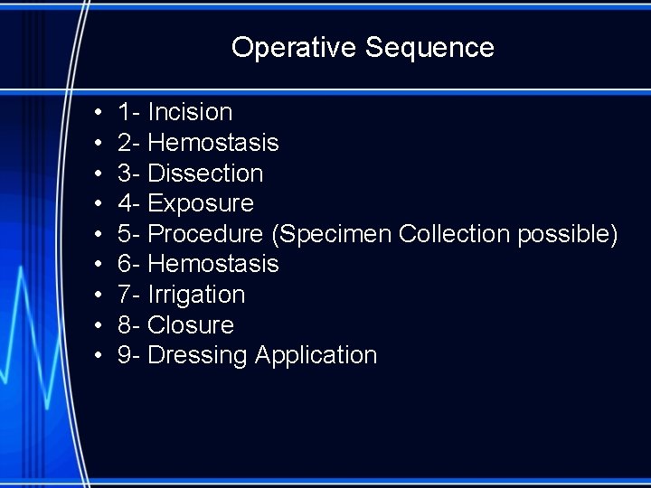 Operative Sequence • • • 1 - Incision 2 - Hemostasis 3 - Dissection