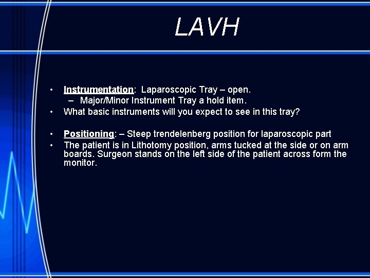 LAVH • • Instrumentation: Laparoscopic Tray – open. – Major/Minor Instrument Tray a hold