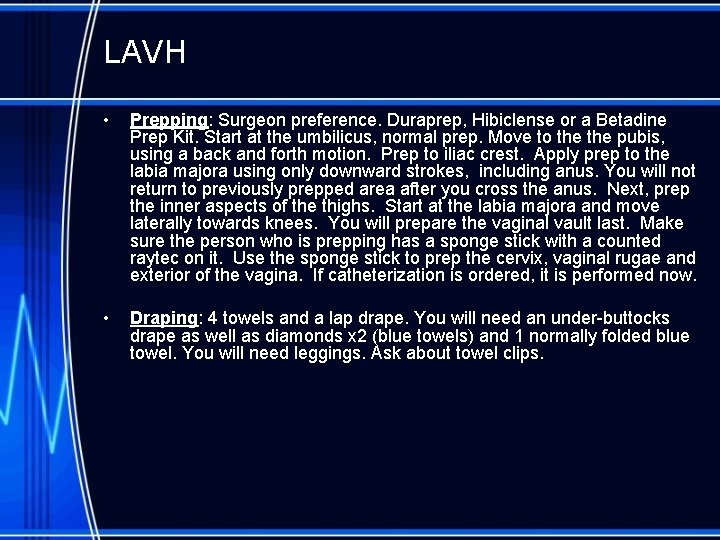 LAVH • Prepping: Surgeon preference. Duraprep, Hibiclense or a Betadine Prep Kit. Start at