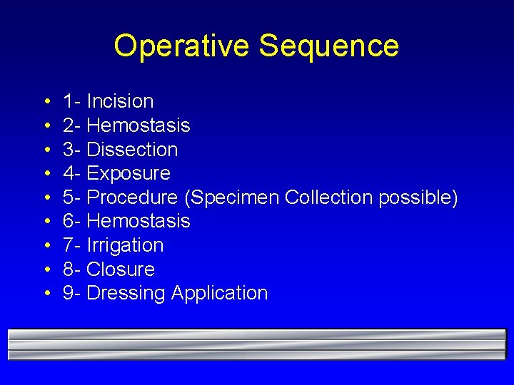 Operative Sequence • • • 1 - Incision 2 - Hemostasis 3 - Dissection