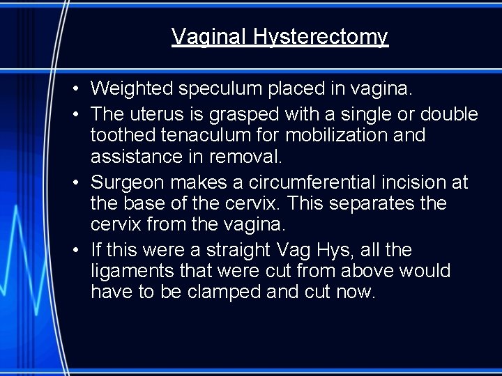Vaginal Hysterectomy • Weighted speculum placed in vagina. • The uterus is grasped with