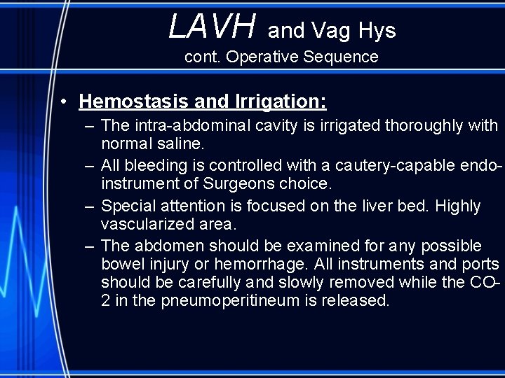 LAVH and Vag Hys cont. Operative Sequence • Hemostasis and Irrigation: – The intra-abdominal