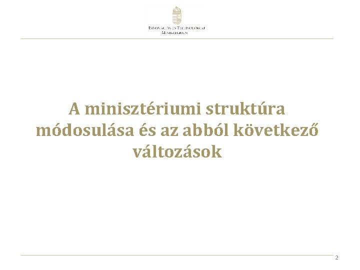 A minisztériumi struktúra módosulása és az abból következő változások 2 