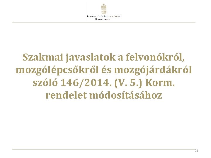 Szakmai javaslatok a felvonókról, mozgólépcsőkről és mozgójárdákról szóló 146/2014. (V. 5. ) Korm. rendelet