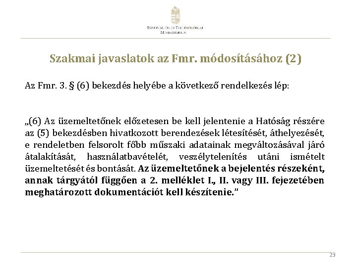 Szakmai javaslatok az Fmr. módosításához (2) Az Fmr. 3. § (6) bekezdés helyébe a