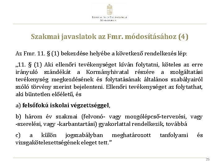 Szakmai javaslatok az Fmr. módosításához (4) Az Fmr. 11. § (1) bekezdése helyébe a