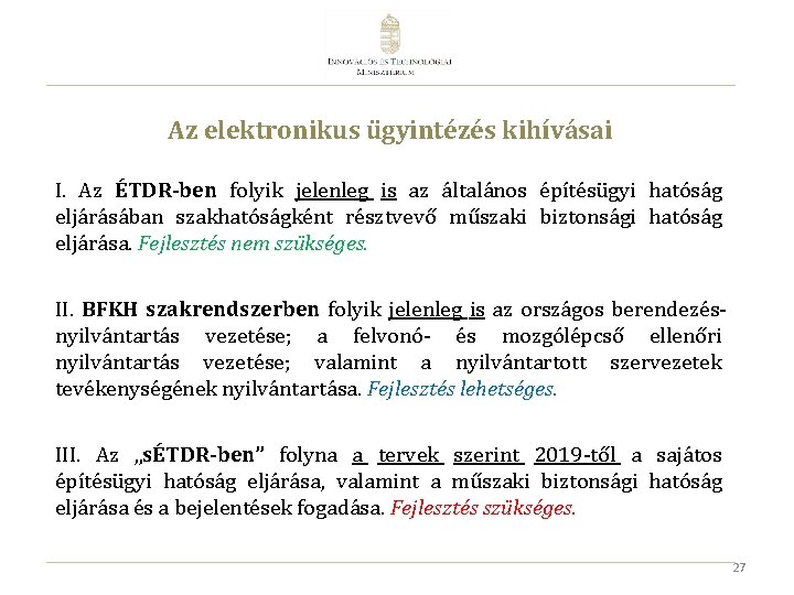 Az elektronikus ügyintézés kihívásai I. Az ÉTDR-ben folyik jelenleg is az általános építésügyi hatóság