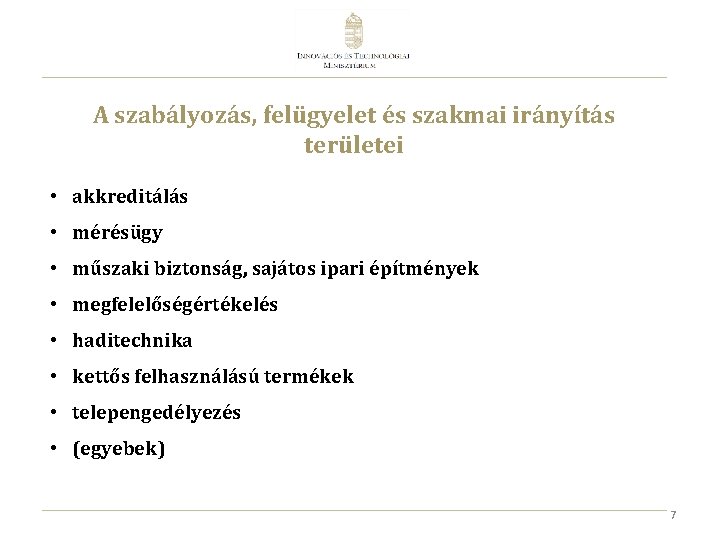 A szabályozás, felügyelet és szakmai irányítás területei • akkreditálás • mérésügy • műszaki biztonság,