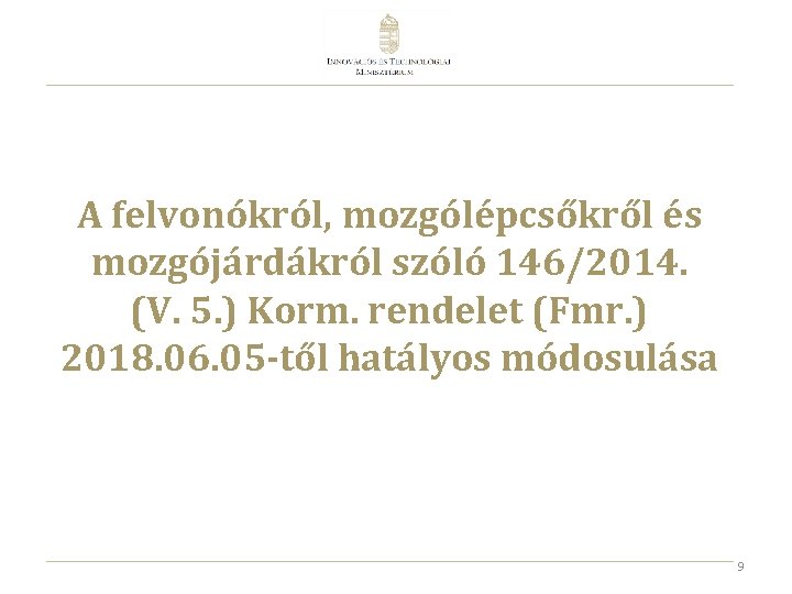 A felvonókról, mozgólépcsőkről és mozgójárdákról szóló 146/2014. (V. 5. ) Korm. rendelet (Fmr. )