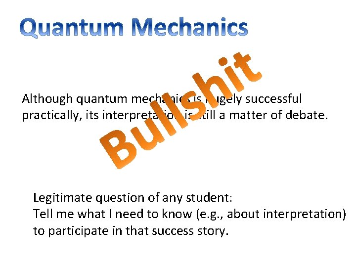 Although quantum mechanics is hugely successful practically, its interpretation is still a matter of