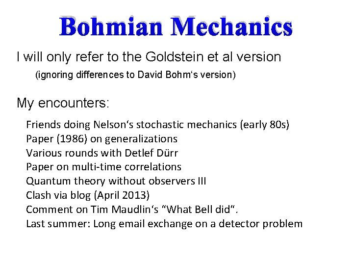 Bohmian Mechanics I will only refer to the Goldstein et al version (ignoring differences