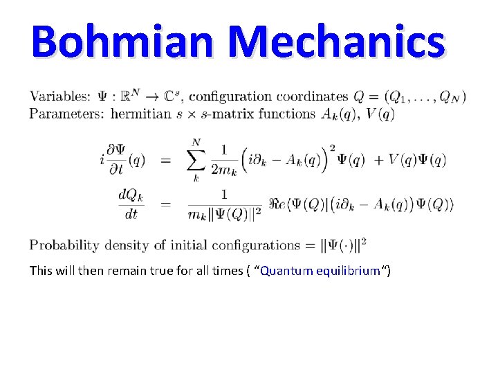 Bohmian Mechanics This will then remain true for all times ( “Quantum equilibrium“) 