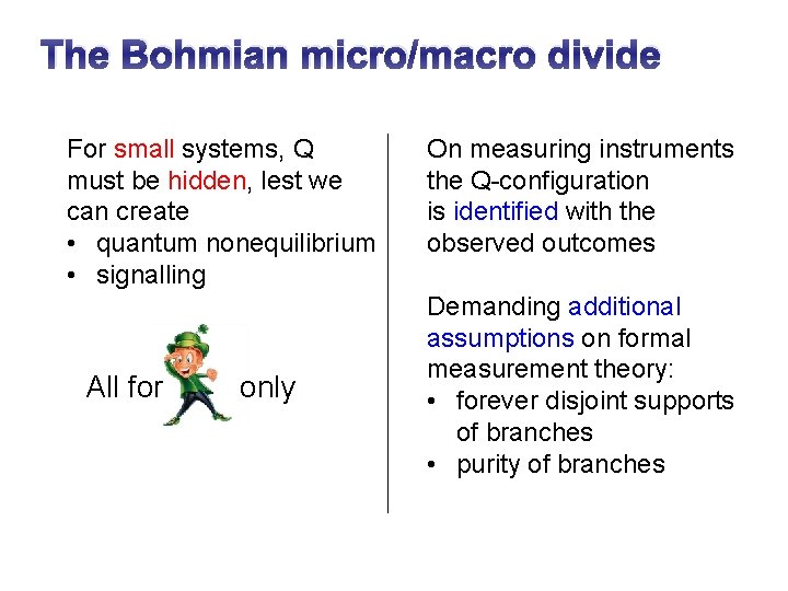 The Bohmian micro/macro divide For small systems, Q must be hidden, lest we can