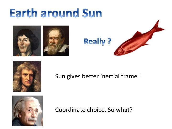 Sun gives better inertial frame ! Coordinate choice. So what? 