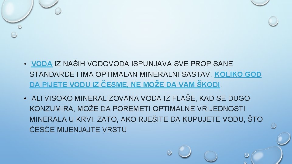  • VODA IZ NAŠIH VODOVODA ISPUNJAVA SVE PROPISANE STANDARDE I IMA OPTIMALAN MINERALNI