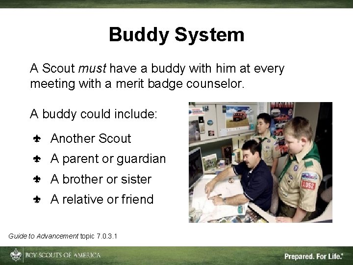 Buddy System A Scout must have a buddy with him at every meeting with
