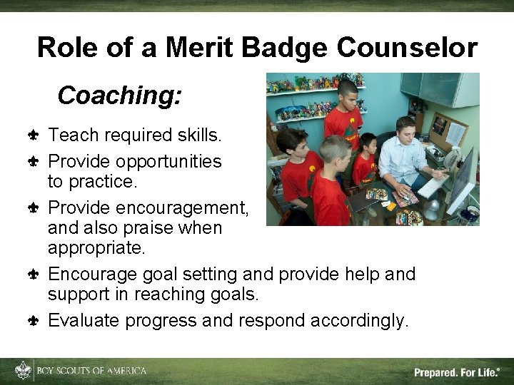 Role of a Merit Badge Counselor Coaching: Teach required skills. Provide opportunities to practice.