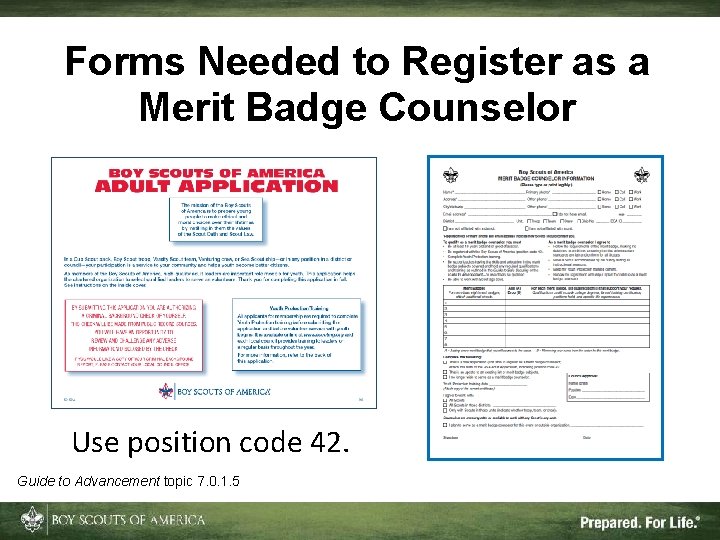 Forms Needed to Register as a Merit Badge Counselor Use position code 42. Guide