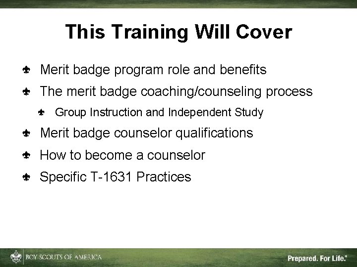 This Training Will Cover Merit badge program role and benefits The merit badge coaching/counseling