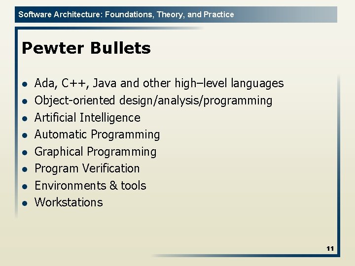 Software Architecture: Foundations, Theory, and Practice Pewter Bullets l l l l Ada, C++,