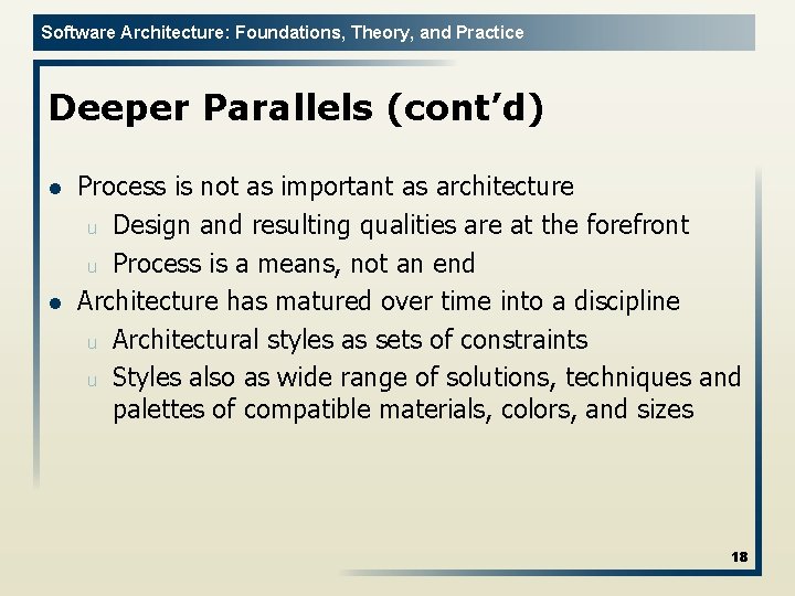 Software Architecture: Foundations, Theory, and Practice Deeper Parallels (cont’d) l l Process is not