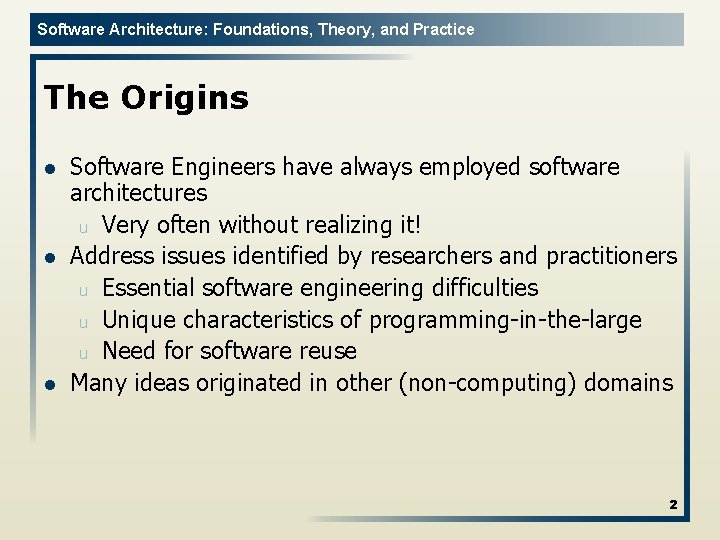 Software Architecture: Foundations, Theory, and Practice The Origins l l l Software Engineers have