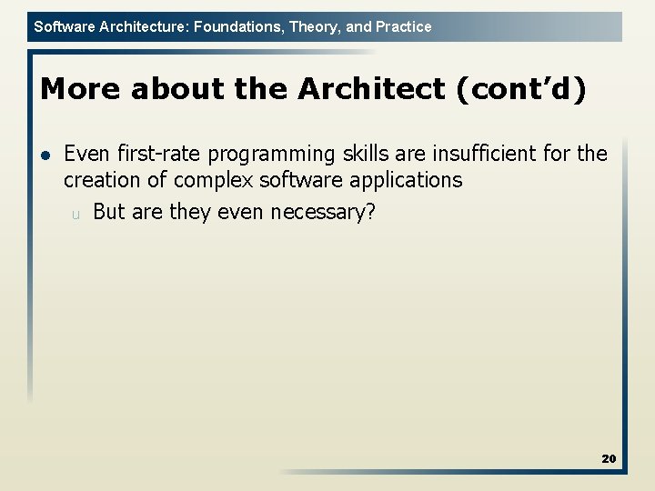 Software Architecture: Foundations, Theory, and Practice More about the Architect (cont’d) l Even first-rate