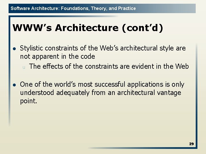 Software Architecture: Foundations, Theory, and Practice WWW’s Architecture (cont’d) l Stylistic constraints of the