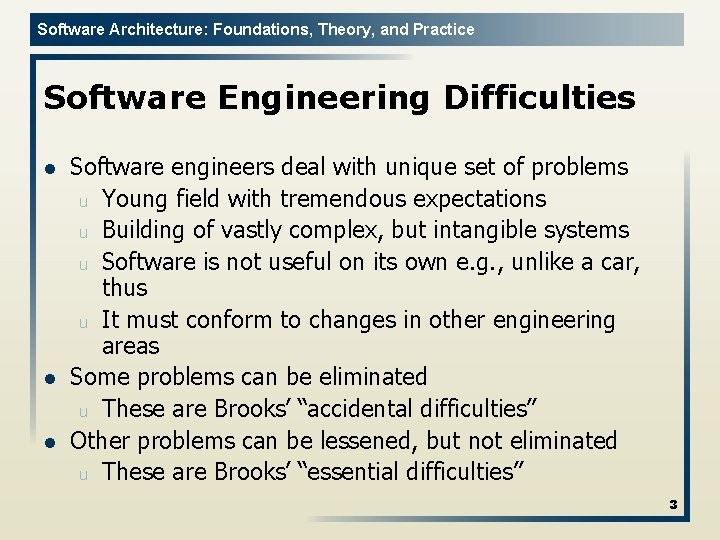 Software Architecture: Foundations, Theory, and Practice Software Engineering Difficulties l l l Software engineers