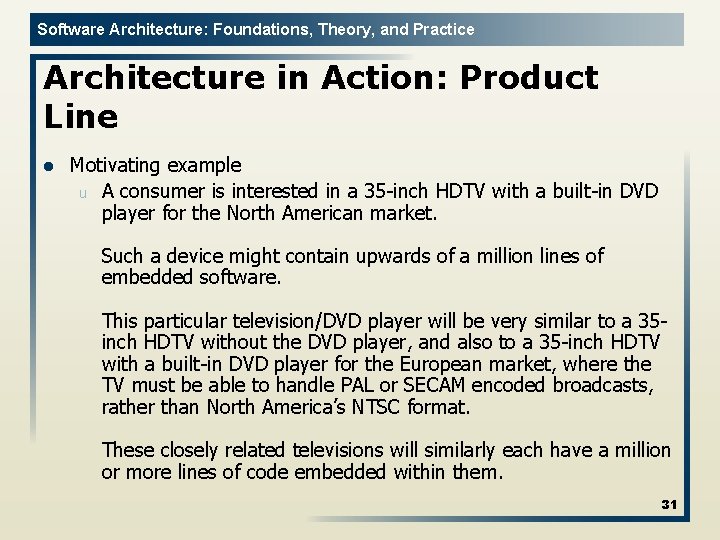 Software Architecture: Foundations, Theory, and Practice Architecture in Action: Product Line l Motivating example