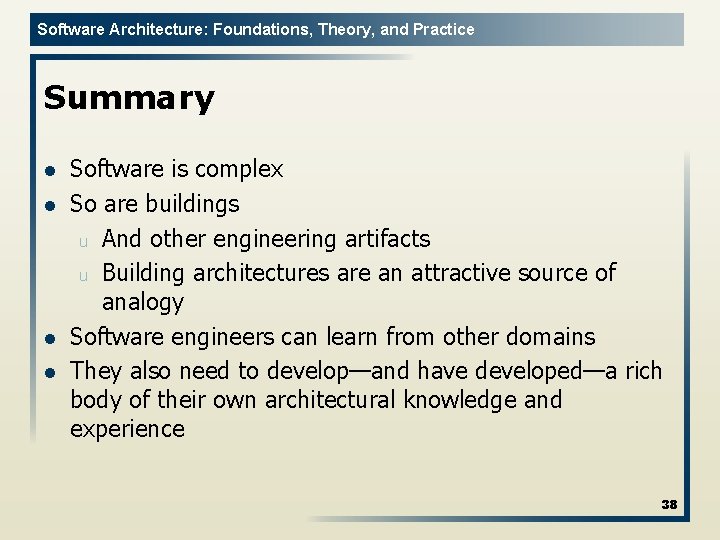 Software Architecture: Foundations, Theory, and Practice Summary l l Software is complex So are