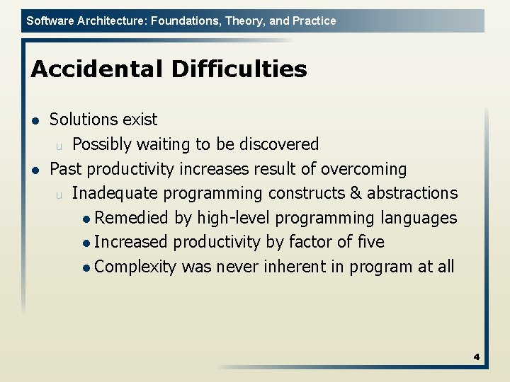 Software Architecture: Foundations, Theory, and Practice Accidental Difficulties l l Solutions exist u Possibly
