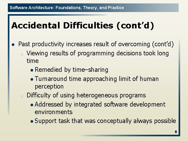 Software Architecture: Foundations, Theory, and Practice Accidental Difficulties (cont’d) l Past productivity increases result