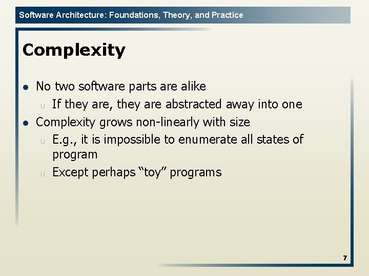 Software Architecture: Foundations, Theory, and Practice Complexity l l No two software parts are