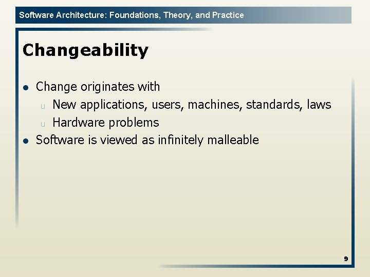 Software Architecture: Foundations, Theory, and Practice Changeability l l Change originates with u New