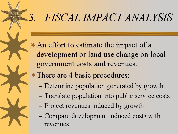 3. FISCAL IMPACT ANALYSIS ¬An effort to estimate the impact of a development or 3. FISCAL IMPACT ANALYSIS ¬An effort to estimate the impact of a development or