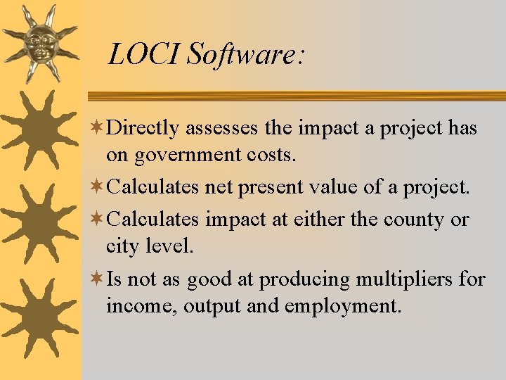 LOCI Software: ¬Directly assesses the impact a project has on government costs. ¬Calculates net LOCI Software: ¬Directly assesses the impact a project has on government costs. ¬Calculates net