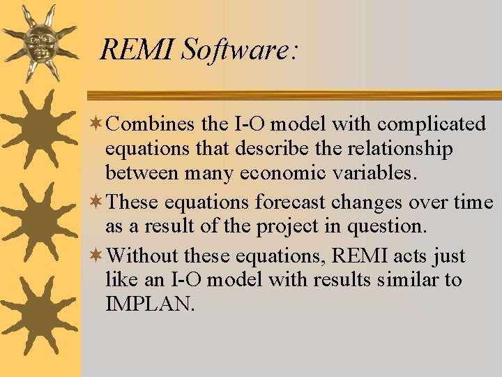 REMI Software: ¬Combines the I-O model with complicated equations that describe the relationship between REMI Software: ¬Combines the I-O model with complicated equations that describe the relationship between